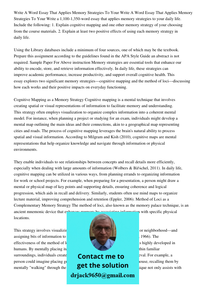 Write a 1,100-1,350-word essay that applies memory strategies to your daily life. Include the following: 1. Explain cognitive mapping and one other memory strat