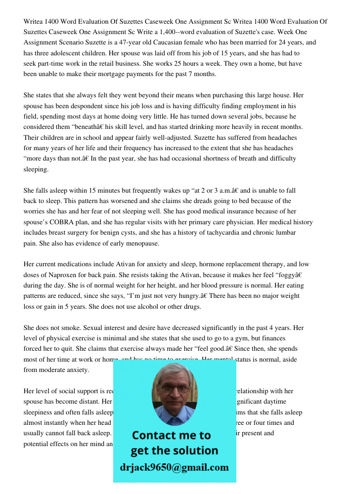 Write a 1,400--word evaluation of Suzette's case. Week One Assignment Scenario Suzette is a 47-year old Caucasian female who has been married for 24 years, and 