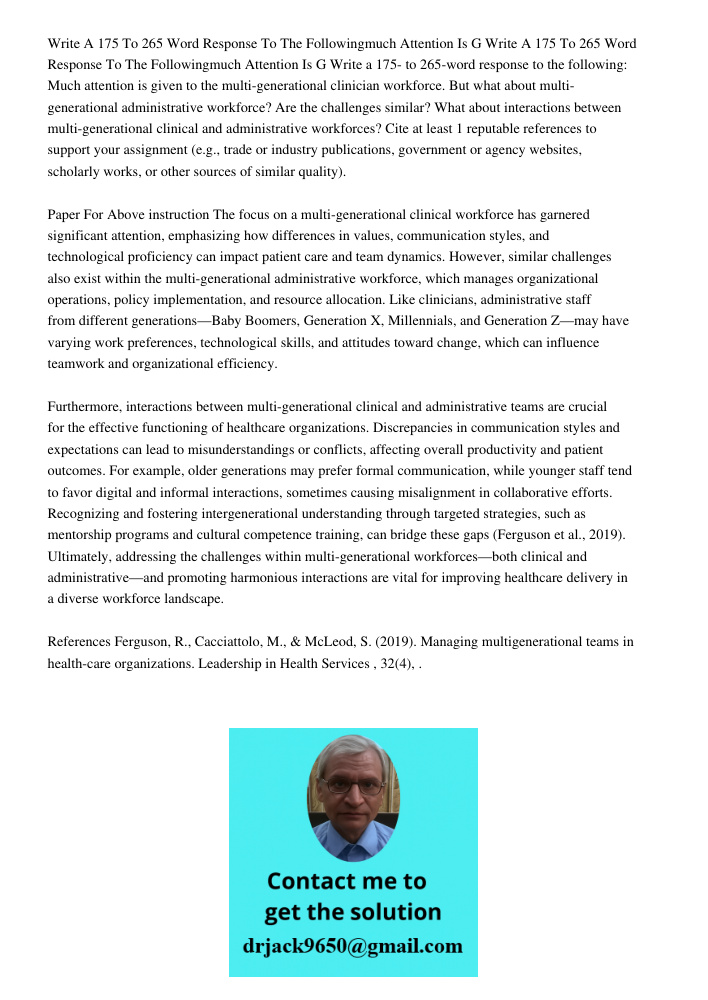 Write a 175- to 265-word response to the following: Much attention is given to the multi-generational clinician workforce. But what about multi-generational adm