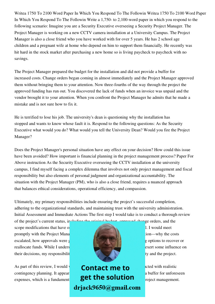 Write a 1,750- to 2,100-word paper in which you respond to the following scenario: Imagine you are a Security Executive overseeing a Security Project Manager. T
