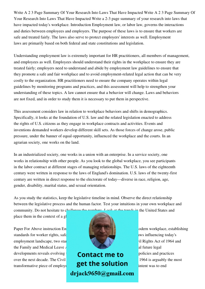 Write a 2-3 page summary of your research into laws that have impacted today's workplace. Introduction Employment law, or labor law, governs the interactions an