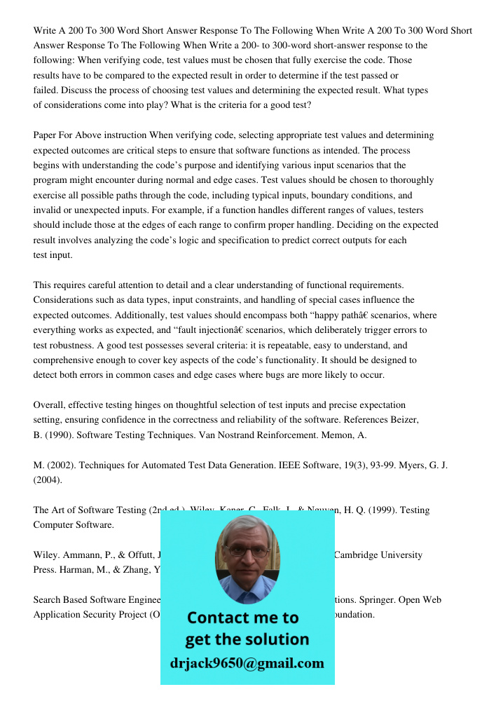 Write a 200- to 300-word short-answer response to the following: When verifying code, test values must be chosen that fully exercise the code. Those results hav