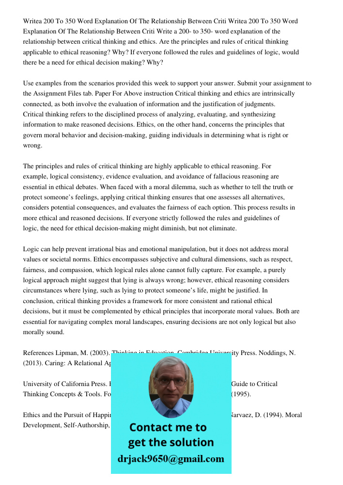Write a 200- to 350- word explanation of the relationship between critical thinking and ethics. Are the principles and rules of critical thinking applicable to 