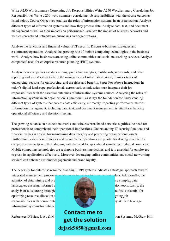 Write a 250-word summary correlating job responsibilities with the course outcomes listed below. Course Objectives Analyze the roles of information systems in a