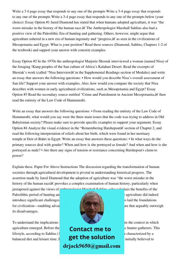 Write a 3-4 page essay that responds to any one of the prompts below (your choice): Essay Option #1 Jared Diamond has stated that when humans adopted agricultur