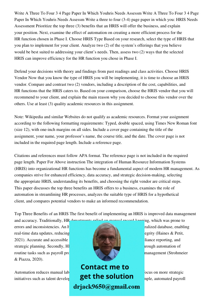 Write a three to four (3-4) page paper in which you: HRIS Needs Assessment Prioritize the top three (3) benefits that an HRIS will offer the business, and expla