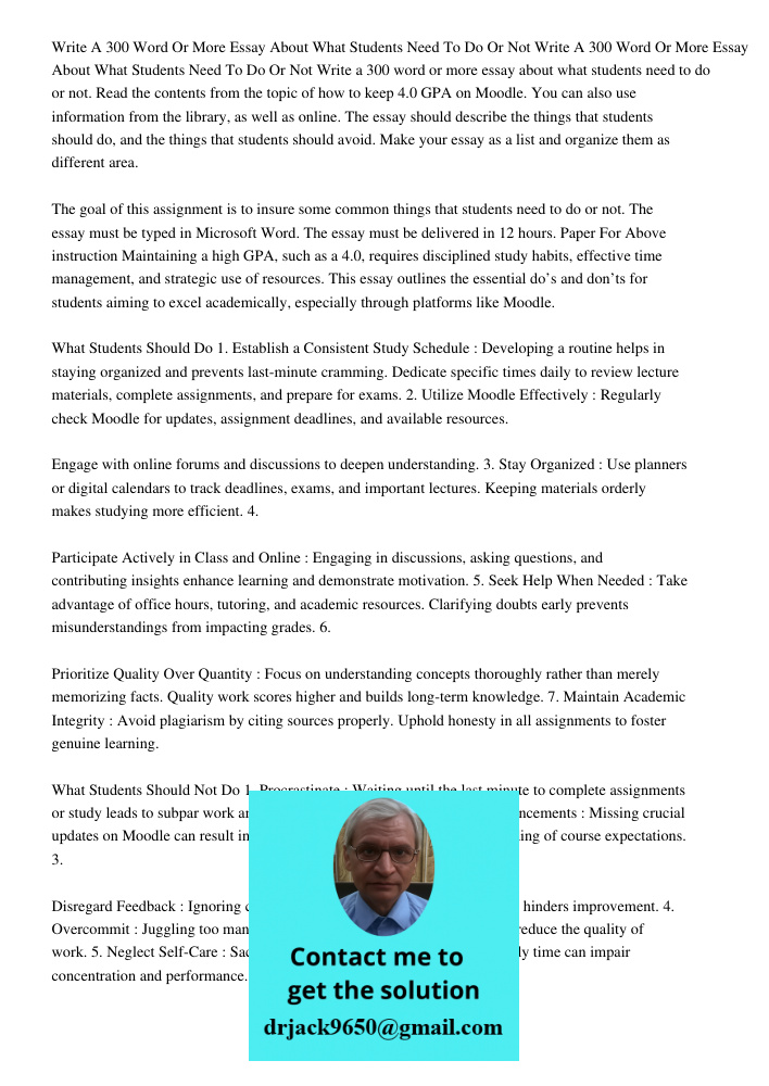 Write a 300 word or more essay about what students need to do or not. Read the contents from the topic of how to keep 4.0 GPA on Moodle. You can also use inform