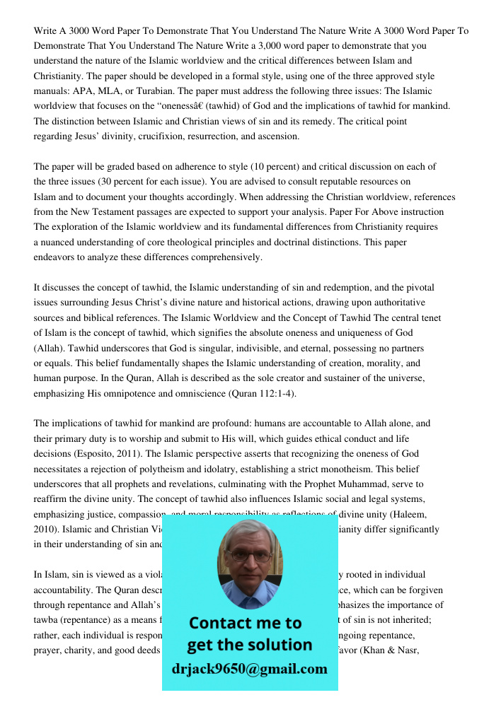 Write a 3,000 word paper to demonstrate that you understand the nature of the Islamic worldview and the critical differences between Islam and Christianity. The