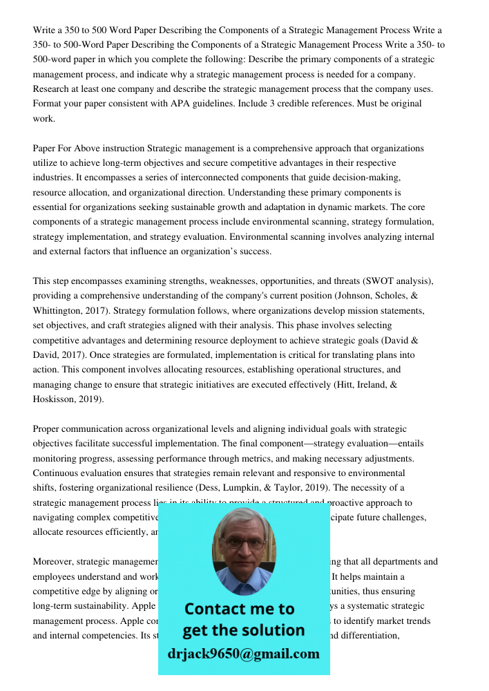 Write a 350- to 500-word paper in which you complete the following: Describe the primary components of a strategic management process, and indicate why a strate