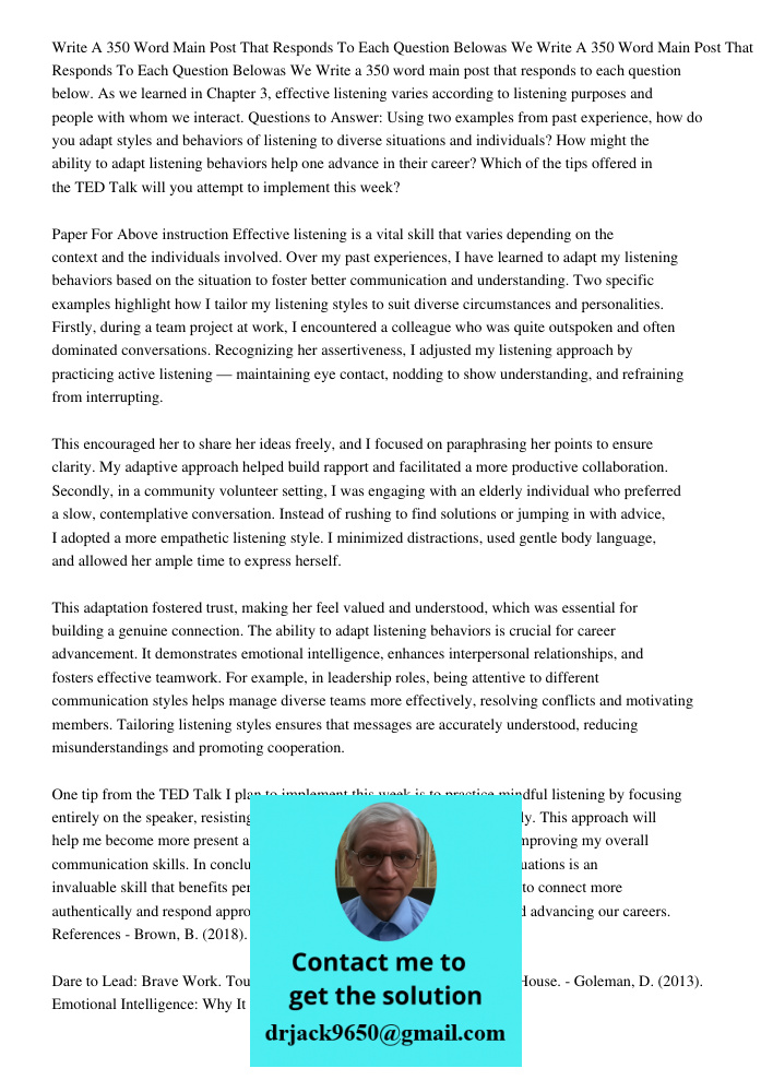 Write a 350 word main post that responds to each question below. As we learned in Chapter 3, effective listening varies according to listening purposes and peop