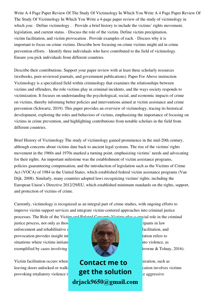 Write a 4-page paper review of the study of victimology in which you: · Define victimology . · Provide a brief history to include the victims’ rights movement, 
