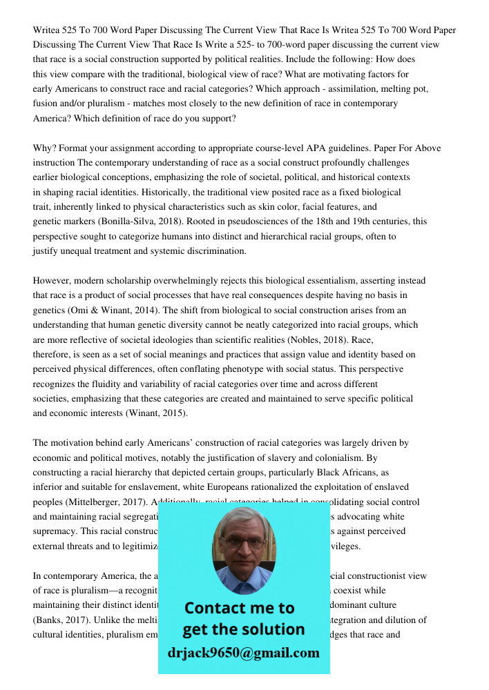 Write a 525- to 700-word paper discussing the current view that race is a social construction supported by political realities. Include the following: How does 
