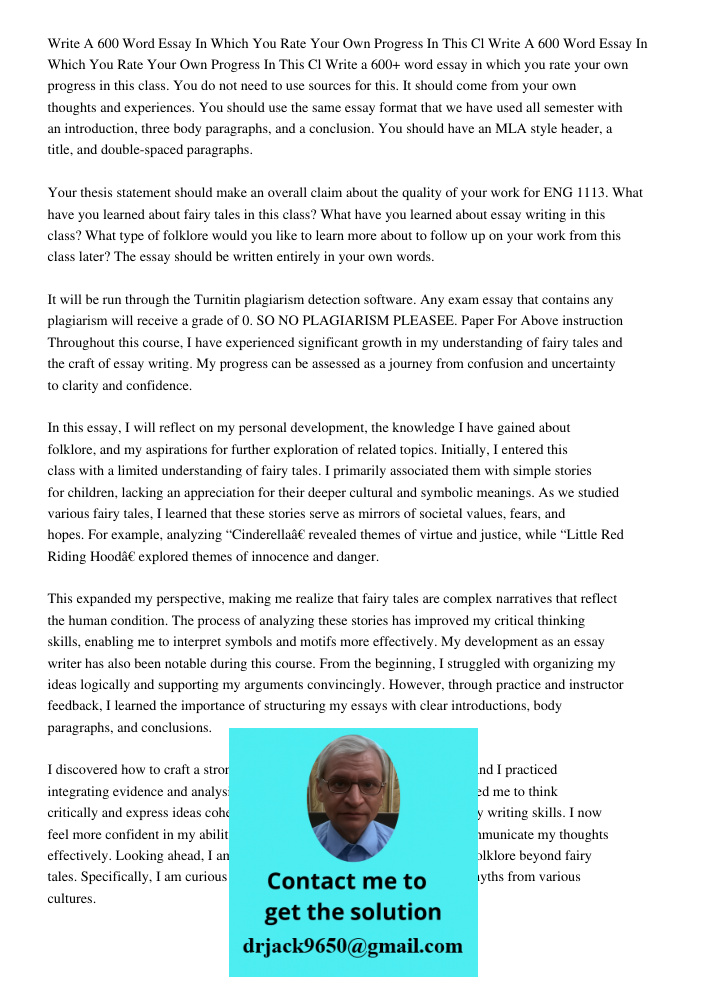 Write a 600+ word essay in which you rate your own progress in this class. You do not need to use sources for this. It should come from your own thoughts and ex