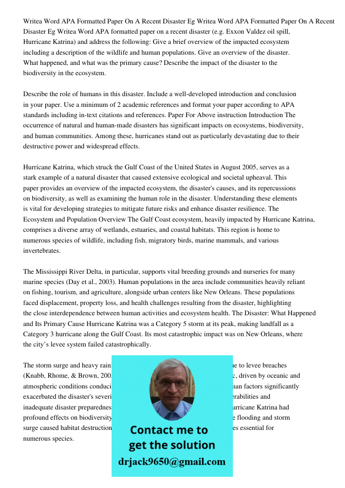Writea 700-1050 Word APA formatted paper on a recent disaster (e.g. Exxon Valdez oil spill, Hurricane Katrina) and address the following: Give a brief overview 