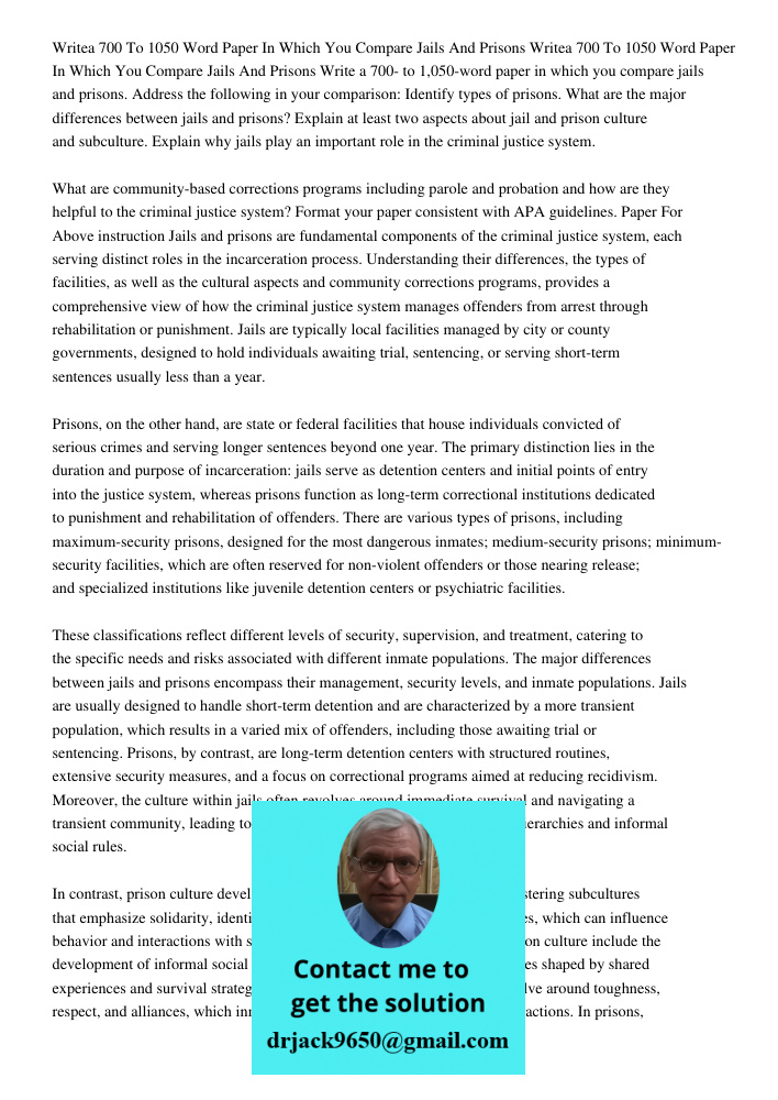 Write a 700- to 1,050-word paper in which you compare jails and prisons. Address the following in your comparison: Identify types of prisons. What are the major