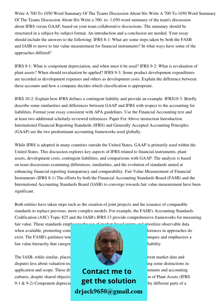 Write a 700- to- 1,050-word summary of the team's discussion about IFRS versus GAAP, based on your team collaborative discussions. The summary should be structu