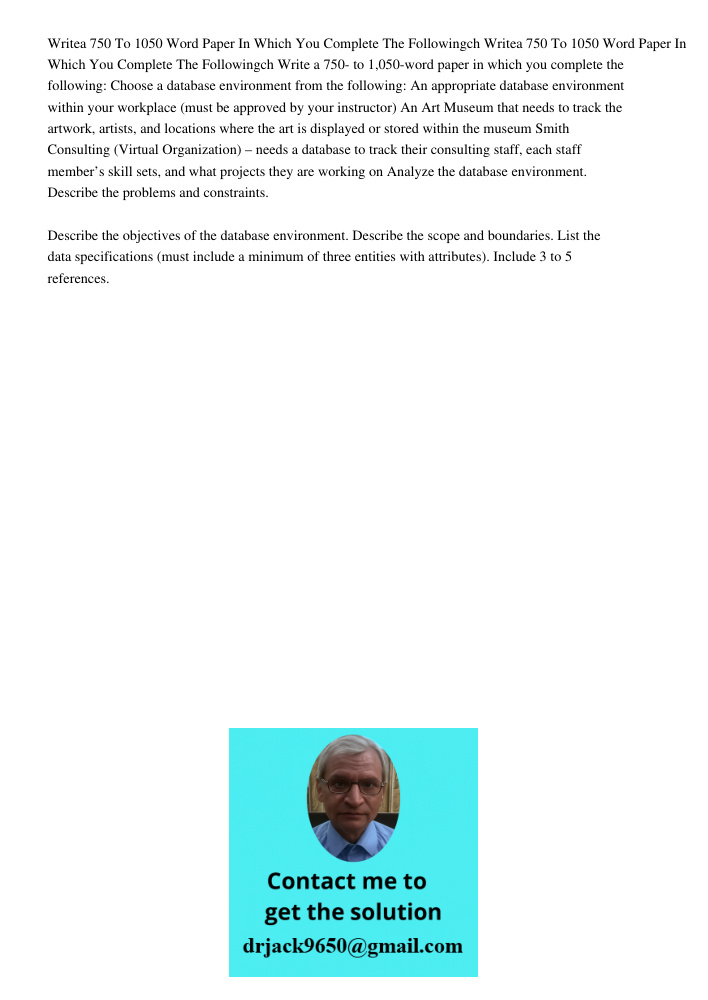 Write a 750- to 1,050-word paper in which you complete the following: Choose a database environment from the following: An appropriate database environment with