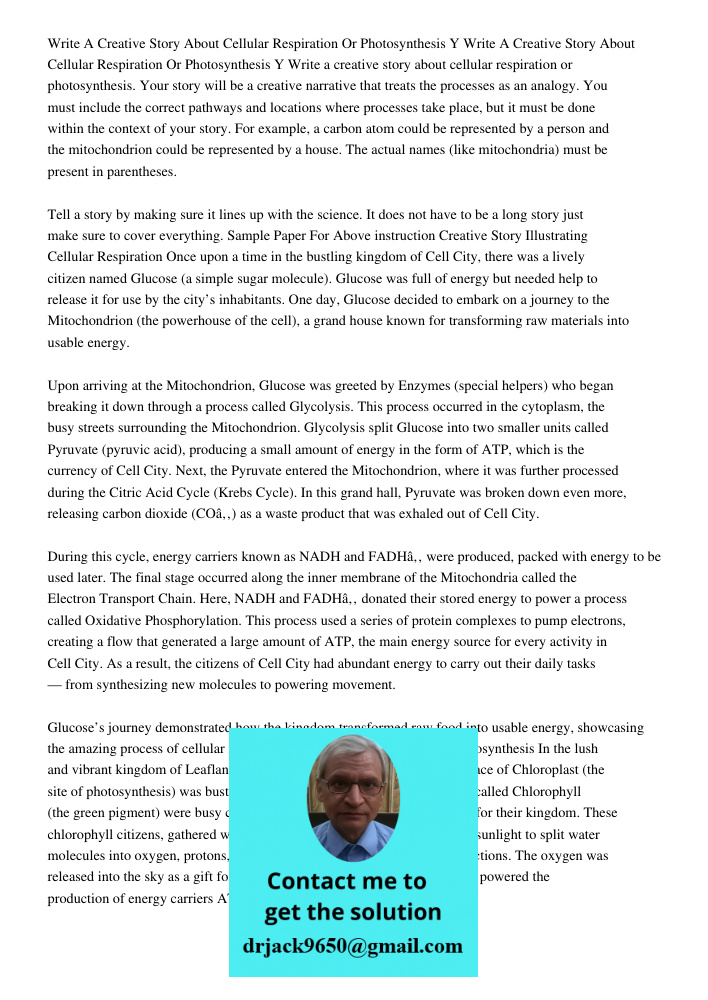 Write a creative story about cellular respiration or photosynthesis. Your story will be a creative narrative that treats the processes as an analogy. You must i