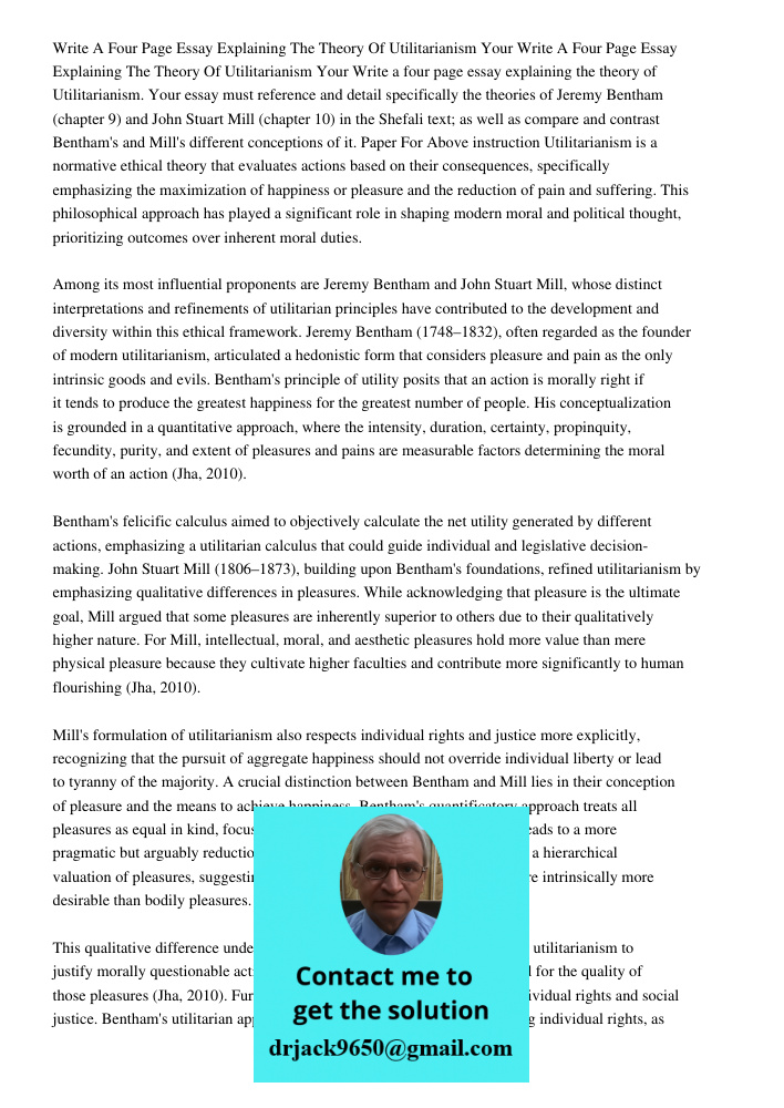 Write a four page essay explaining the theory of Utilitarianism. Your essay must reference and detail specifically the theories of Jeremy Bentham (chapter 9) an