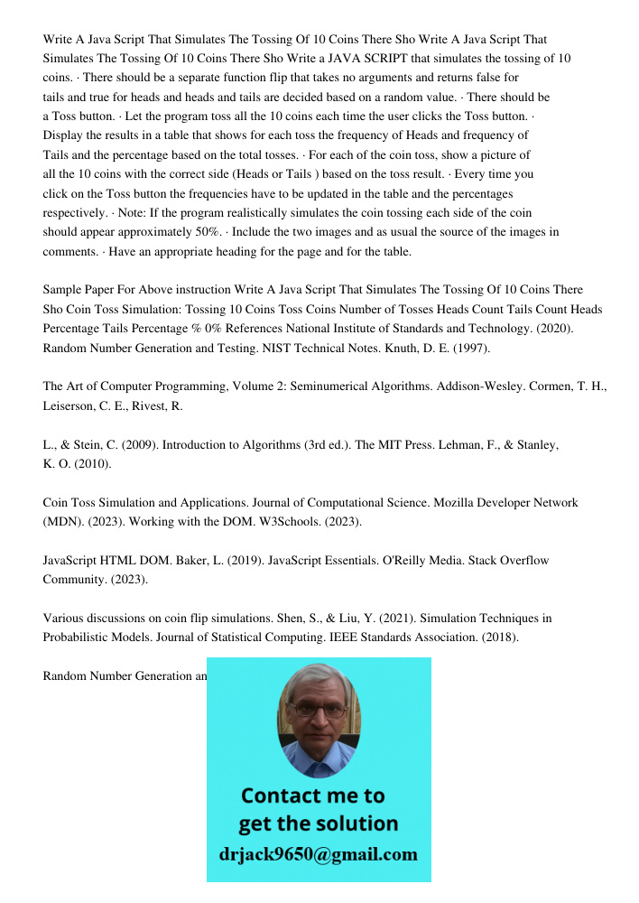 Write a JAVA SCRIPT that simulates the tossing of 10 coins. · There should be a separate function flip that takes no arguments and returns false for tails and t