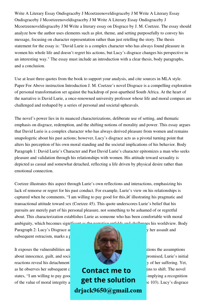 Write A Literary Essay Ondisgraceby J Mcoetzeenoveldisgraceby J M Write a literary essay on Disgrace by J. M. Coetzee. The essay should analyze how the author u