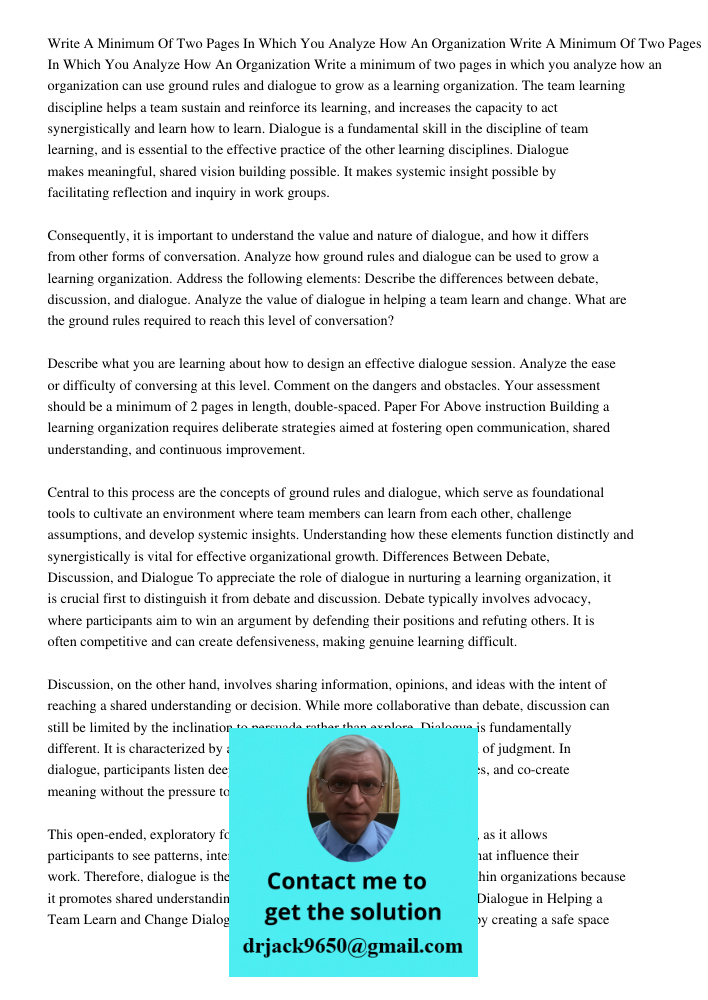 Write a minimum of two pages in which you analyze how an organization can use ground rules and dialogue to grow as a learning organization. The team learning di