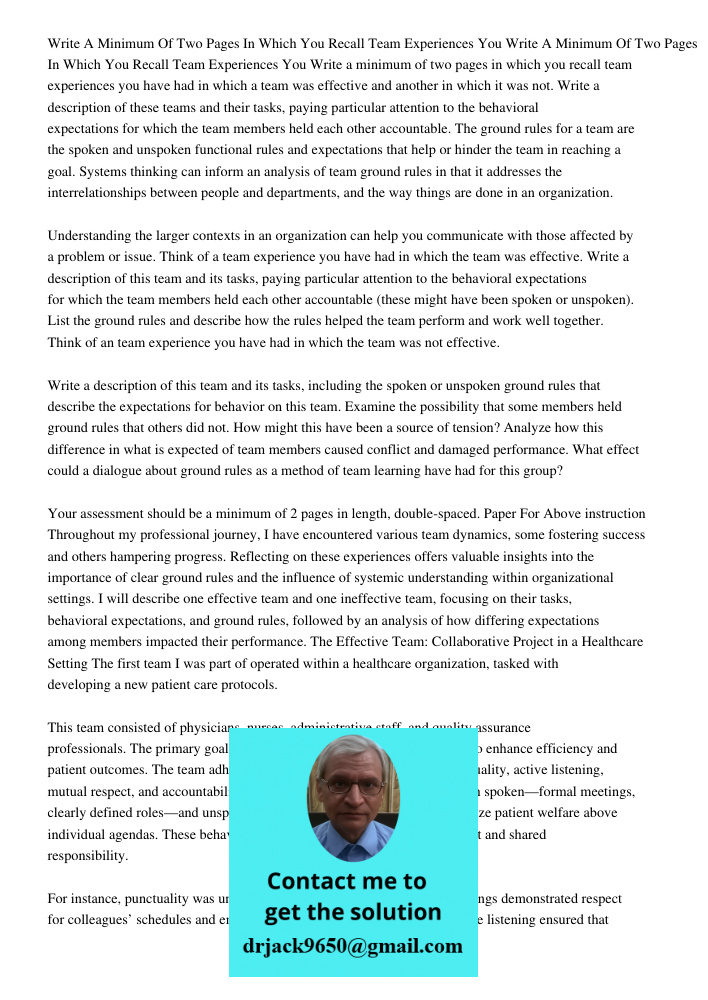 Write a minimum of two pages in which you recall team experiences you have had in which a team was effective and another in which it was not. Write a descriptio