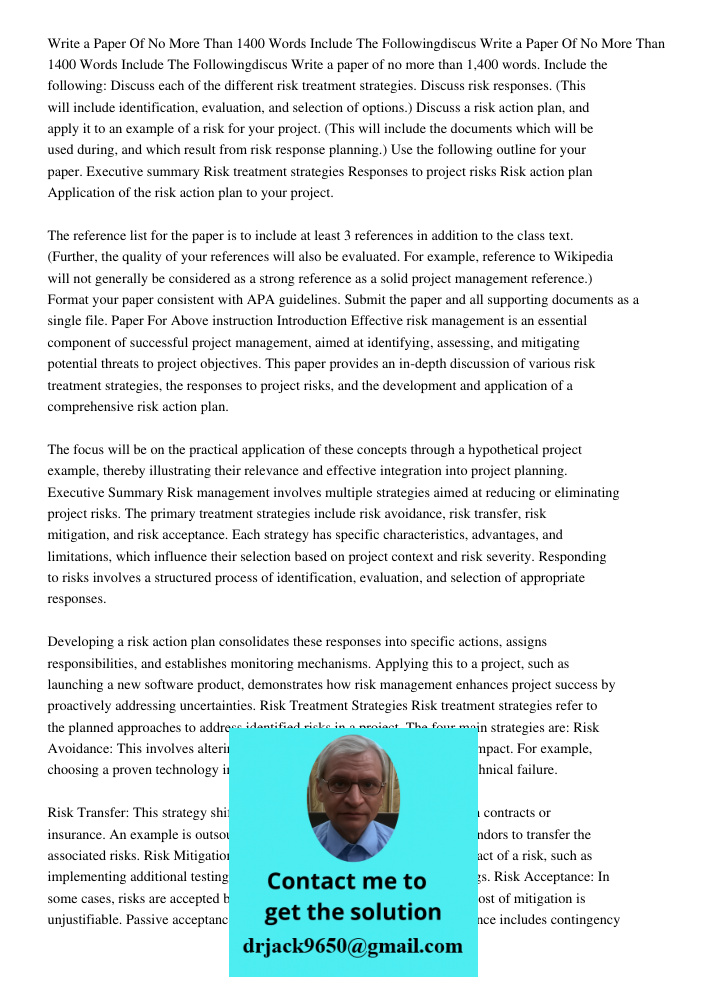 Write a paper of no more than 1,400 words. Include the following: Discuss each of the different risk treatment strategies. Discuss risk responses. (This will in