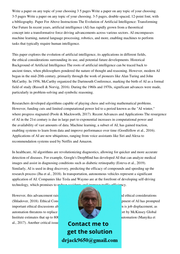 Write a paper on any topic of your choosing. 3-5 pages, double-spaced, 12-point font, with a bibliography. Paper For Above Instructions The Evolution of Artific