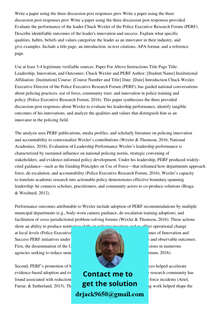 Write a paper using the three discussion post responses provided. Evaluate the performance of the leader Chuck Wexler of the Police Executive Research Forum (PE