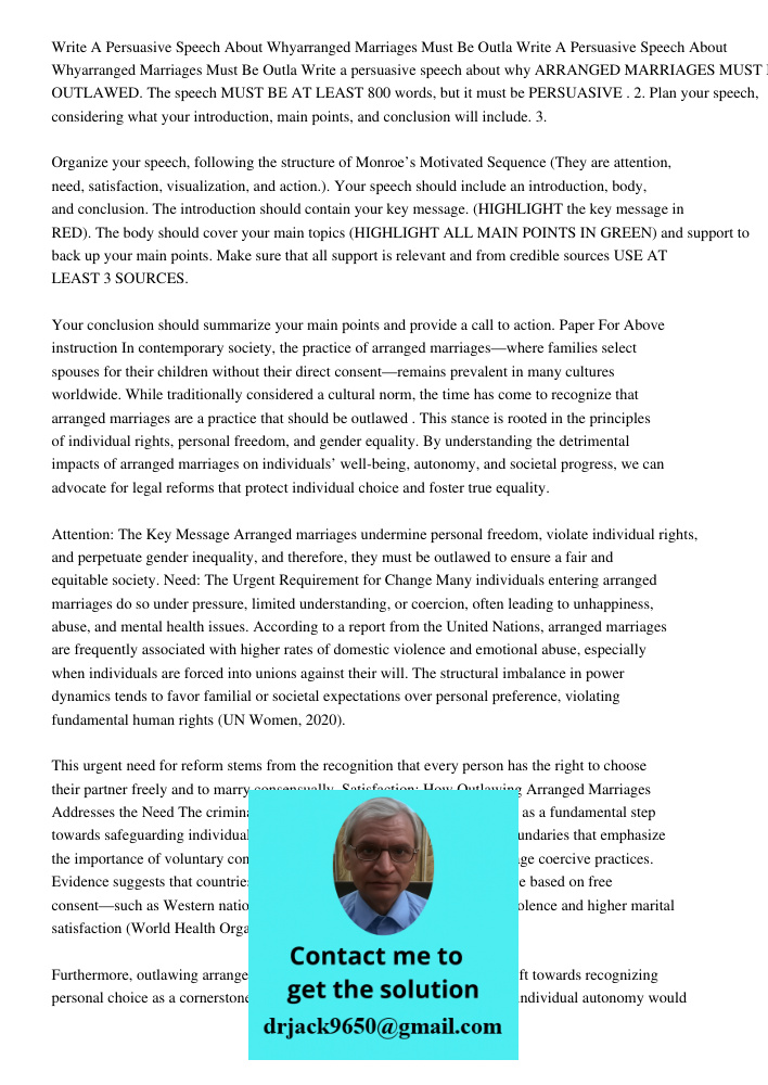 Write a persuasive speech about why ARRANGED MARRIAGES MUST BE OUTLAWED. The speech MUST BE AT LEAST 800 words, but it must be PERSUASIVE . 2. Plan your speech,