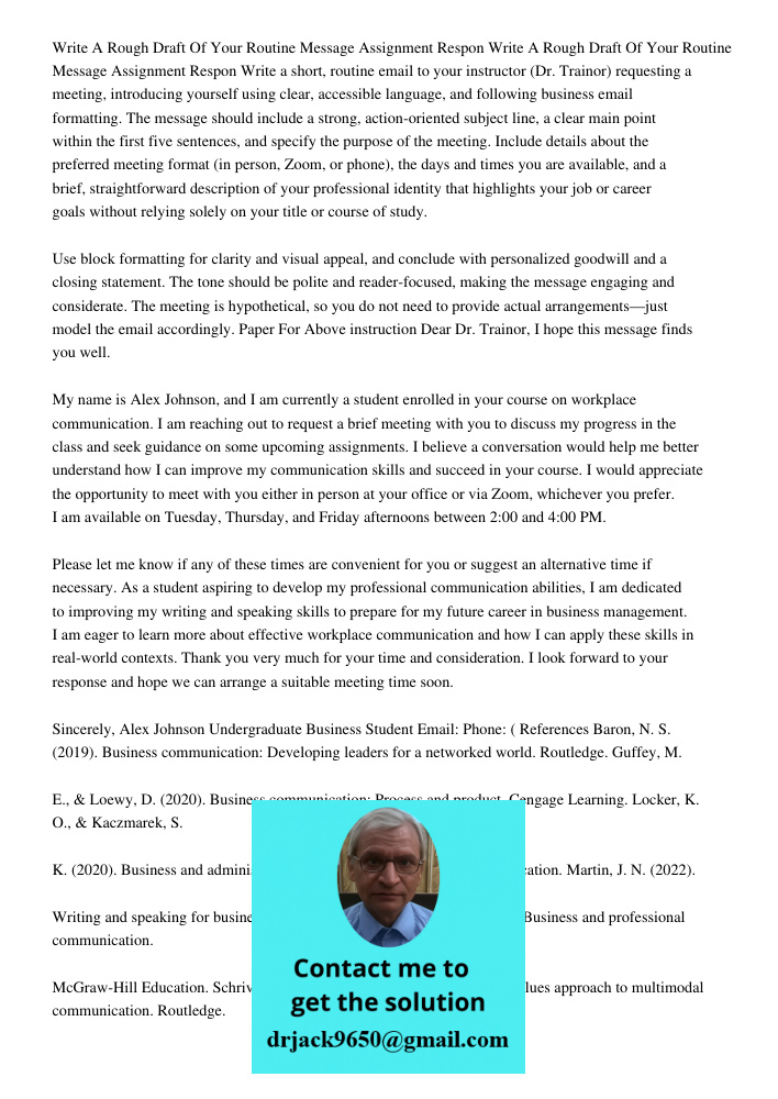 Write a short, routine email to your instructor (Dr. Trainor) requesting a meeting, introducing yourself using clear, accessible language, and following busines