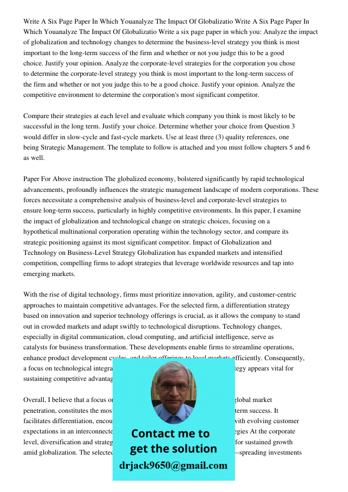 Write a six page paper in which you: Analyze the impact of globalization and technology changes to determine the business-level strategy you think is most impor