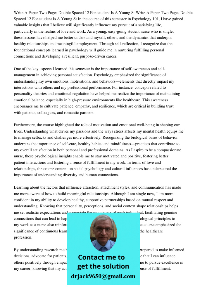 In the course of this semester in Psychology 101, I have gained valuable insights that I believe will significantly influence my pursuit of a satisfying life, p