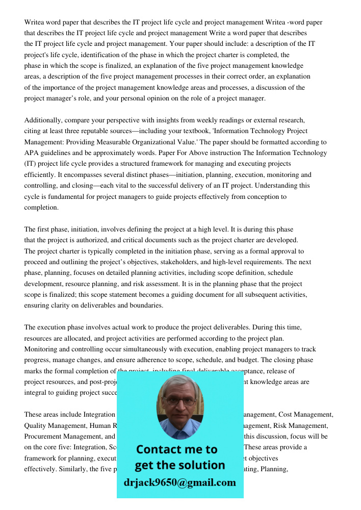 Write a 700-750 word paper that describes the IT project life cycle and project management. Your paper should include: a description of the IT project's life cy