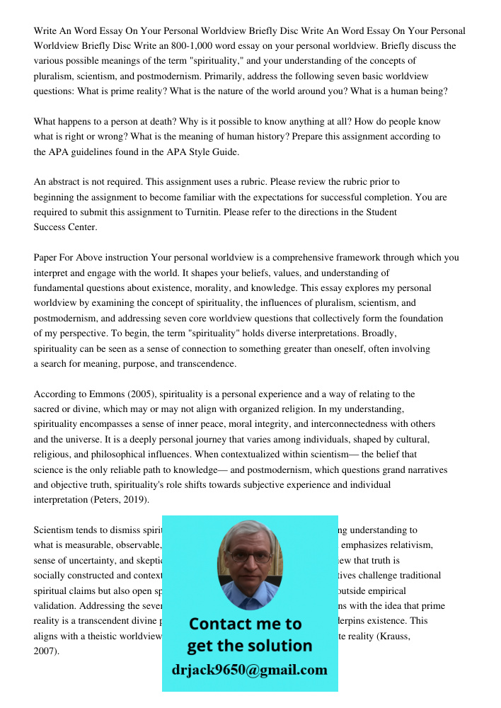 Write an 800-1,000 word essay on your personal worldview. Briefly discuss the various possible meanings of the term "spirituality," and your understanding of th