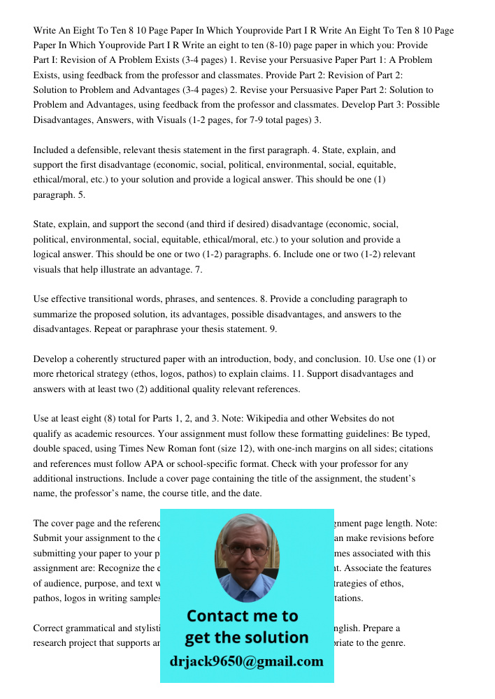 Write an eight to ten (8-10) page paper in which you: Provide Part I: Revision of A Problem Exists (3-4 pages) 1. Revise your Persuasive Paper Part 1: A Problem