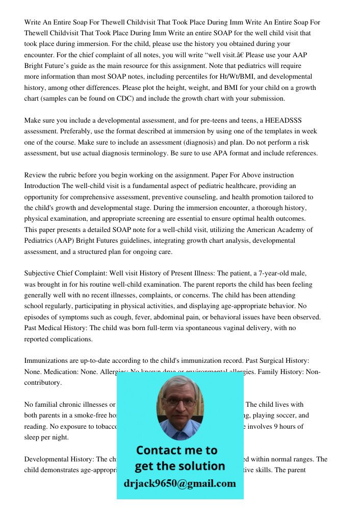 Write an entire SOAP for the well child visit that took place during immersion. For the child, please use the history you obtained during your encounter. For th