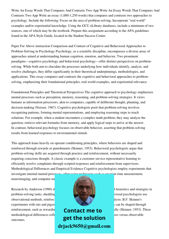 Write an essay (1,000-1,250 words) that compares and contrasts two approaches to psychology. Include the following: Focus on the area of problem-solving. Incorp