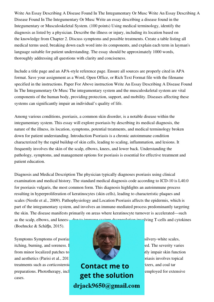 Write an essay describing a disease found in the Integumentary or Musculoskeletal System. (100 points) Using medical terminology, identify the diagnosis as list