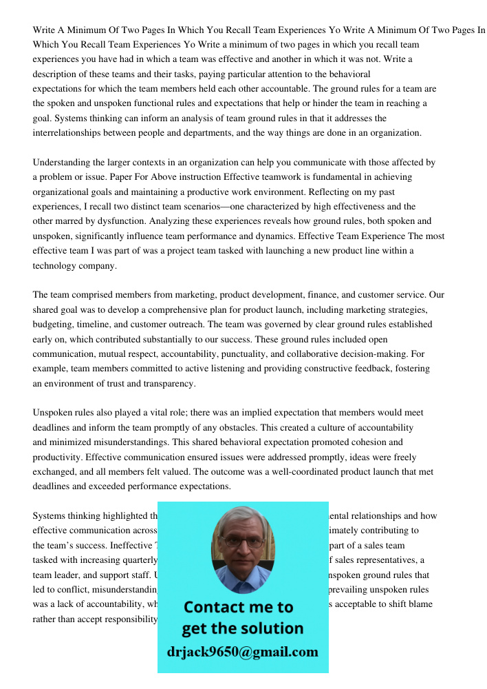 Write a minimum of two pages in which you recall team experiences you have had in which a team was effective and another in which it was not. Write a descriptio