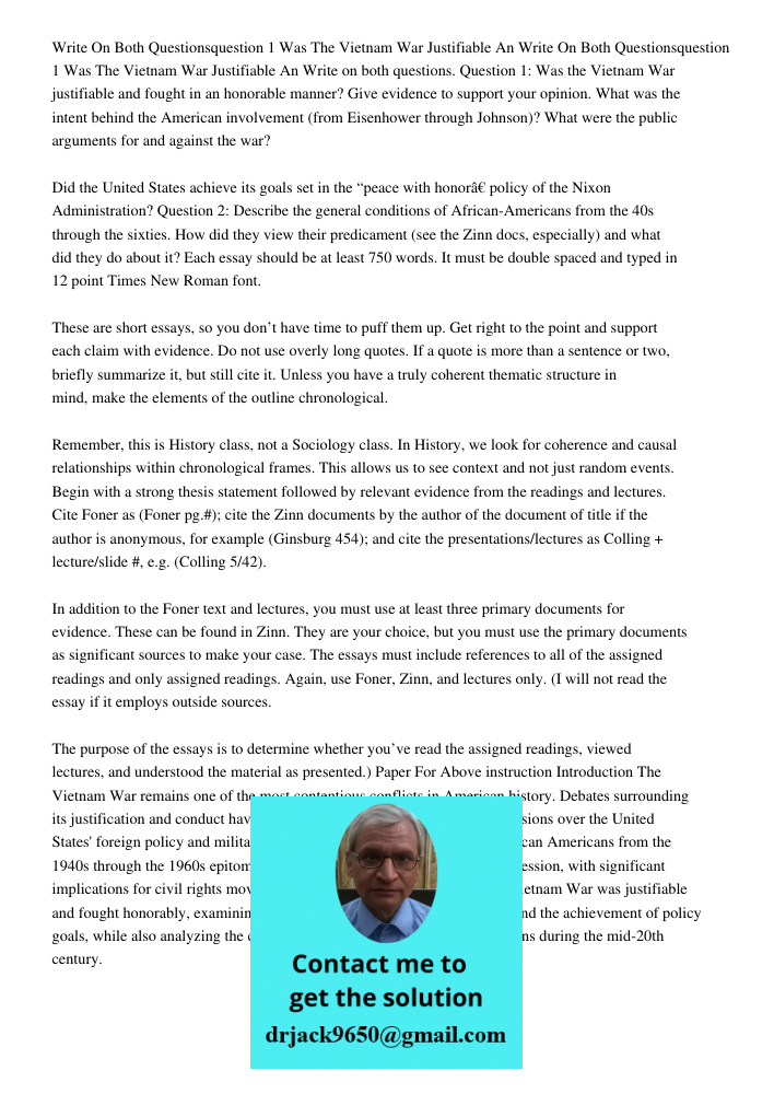 Write on both questions. Question 1: Was the Vietnam War justifiable and fought in an honorable manner? Give evidence to support your opinion. What was the inte