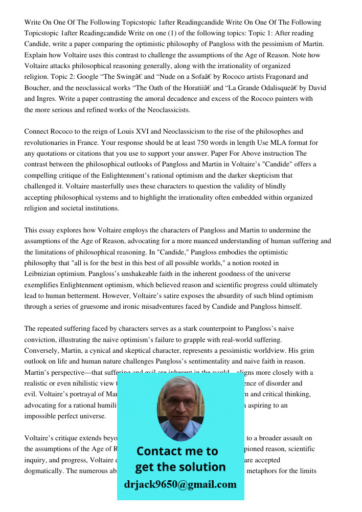 Write on one (1) of the following topics: Topic 1: After reading Candide, write a paper comparing the optimistic philosophy of Pangloss with the pessimism of Ma