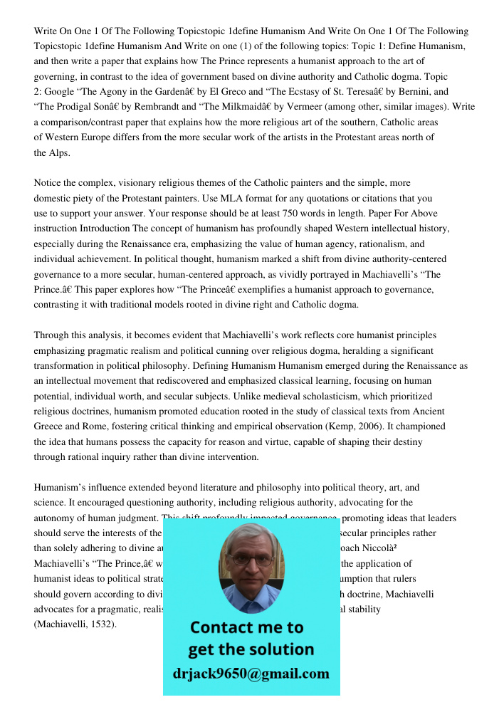 Write on one (1) of the following topics: Topic 1: Define Humanism, and then write a paper that explains how The Prince represents a humanist approach to the ar