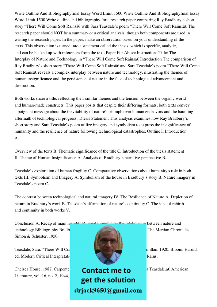 Write outline and bibliography for a research paper comparing Ray Bradbury’s short story “There Will Come Soft Rains” with Sara Teasdale’s poem “There Will Come