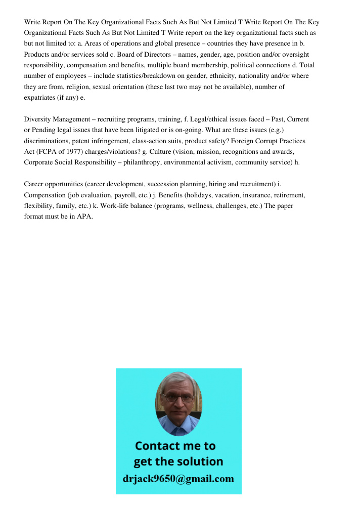 Write report on the key organizational facts such as but not limited to: a. Areas of operations and global presence – countries they have presence in b. Product