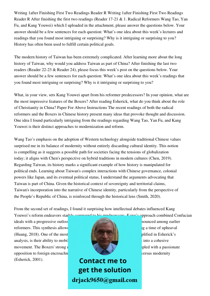 After finishing the first two readings (Reader 17-21 & 1. Radical Reformers Wang Tao, Yan Fu, and Kang Youwei) which I uploaded in the attachment, please answer