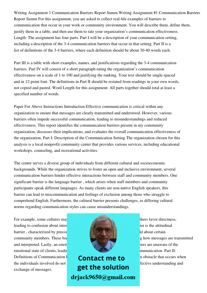 For this assignment, you are asked to collect real-life examples of barriers to communication that occur in your work or community environment. You will describ