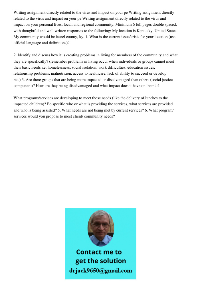 Writing assignment directly related to the virus and impact on your personal lives, local, and regional community. Minimum 6 full pages double spaced, with thou