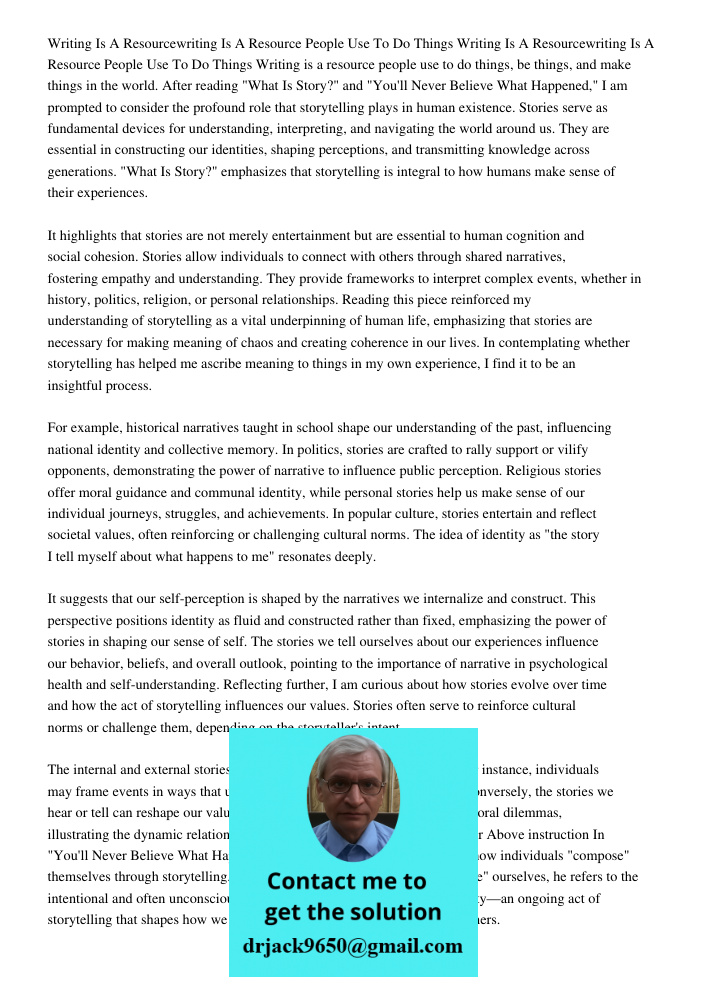 Writing is a resource people use to do things, be things, and make things in the world. After reading "What Is Story?" and "You'll Never Believe What Happened,"